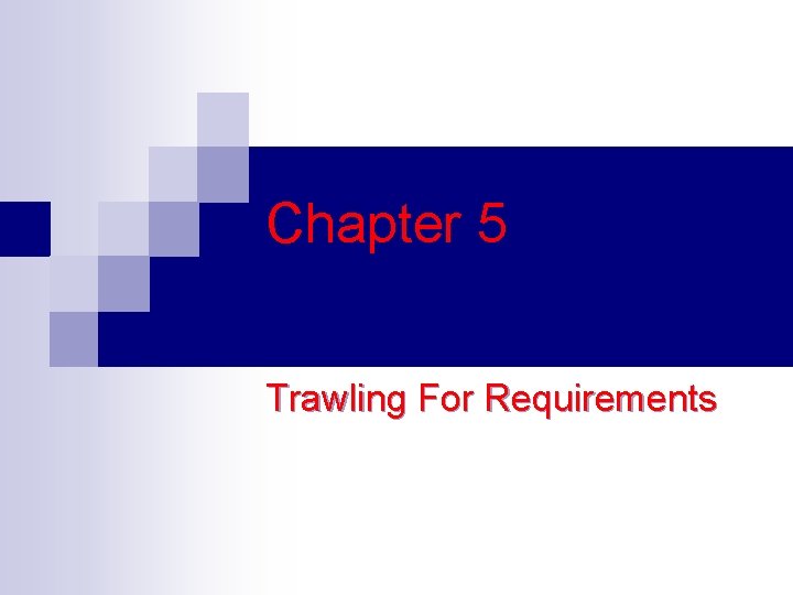 Chapter 5 Trawling For Requirements 