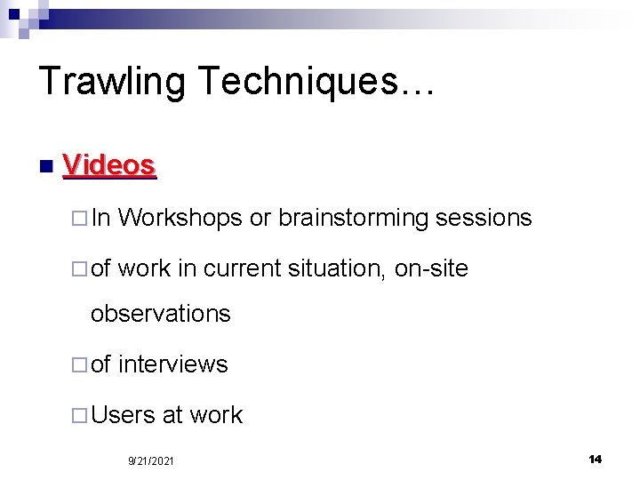 Trawling Techniques… n Videos ¨ In Workshops or brainstorming sessions ¨ of work in