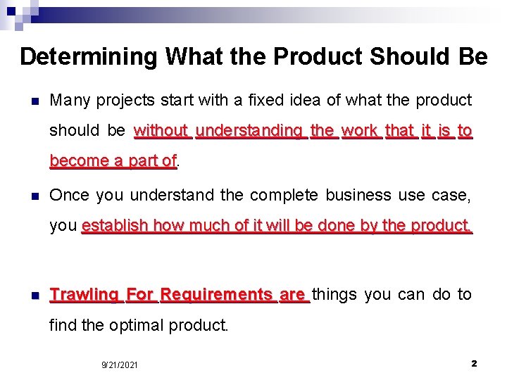 Determining What the Product Should Be n Many projects start with a fixed idea