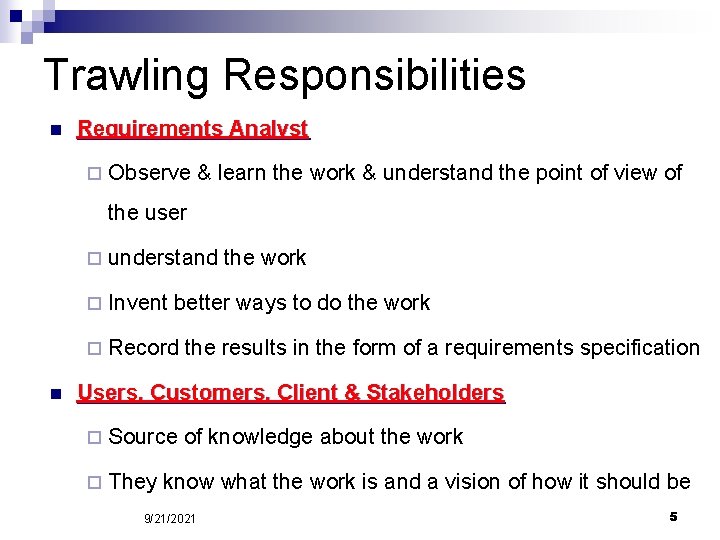 Trawling Responsibilities n Requirements Analyst ¨ Observe & learn the work & understand the