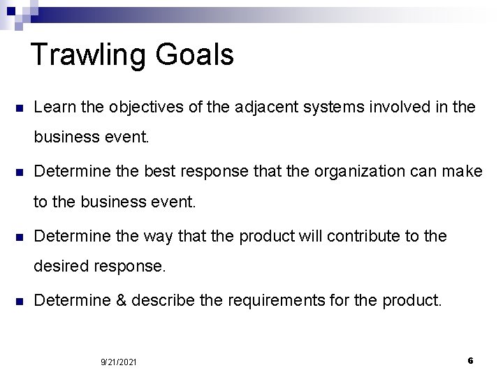 Trawling Goals n Learn the objectives of the adjacent systems involved in the business