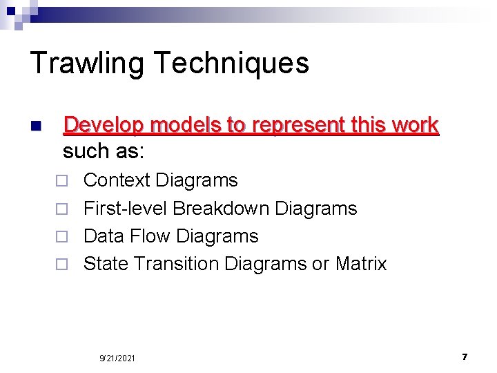 Trawling Techniques n Develop models to represent this work such as: Context Diagrams ¨