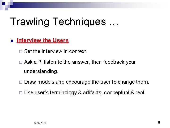 Trawling Techniques … n Interview the Users ¨ Set the interview in context. ¨