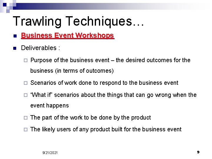 Trawling Techniques… n Business Event Workshops n Deliverables : ¨ Purpose of the business