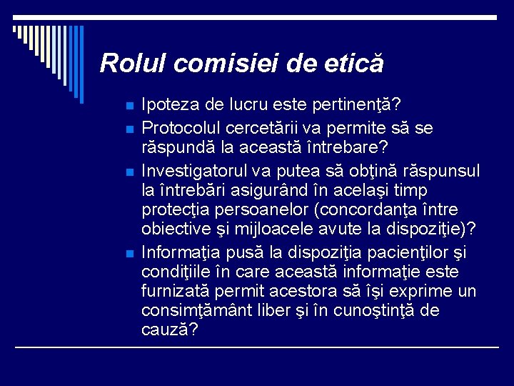 Rolul comisiei de etică n n Ipoteza de lucru este pertinenţă? Protocolul cercetării va