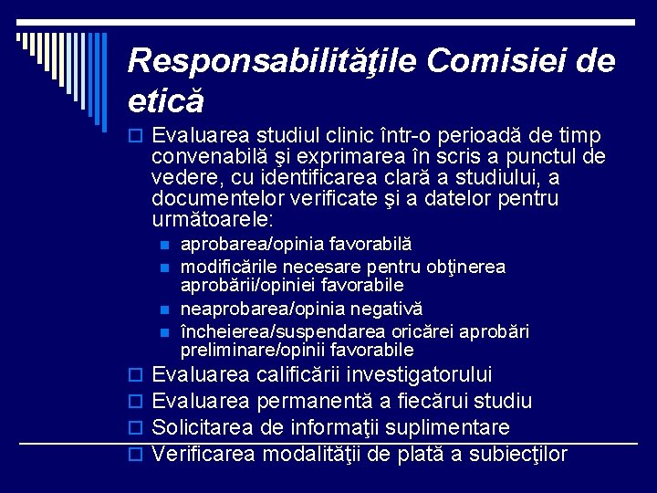 Responsabilităţile Comisiei de etică o Evaluarea studiul clinic într-o perioadă de timp convenabilă şi