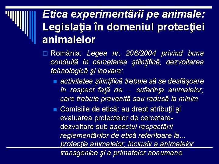 Etica experimentării pe animale: Legislaţia în domeniul protecţiei animalelor o România: Legea nr. 206/2004