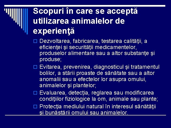 Scopuri în care se acceptă utilizarea animalelor de experienţă o Dezvoltarea, fabricarea, testarea calităţii,