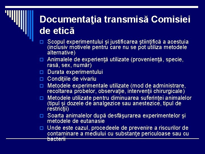 Documentaţia transmisă Comisiei de etică o Scopul experimentului şi justificarea ştiinţifică a acestuia o