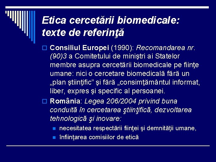 Etica cercetării biomedicale: texte de referinţă o Consiliul Europei (1990): Recomandarea nr. (90)3 a