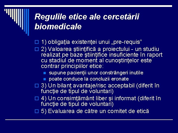 Regulile etice ale cercetării biomedicale o 1) obligaţia existenţei unui „pre-requis” o 2) Valoarea