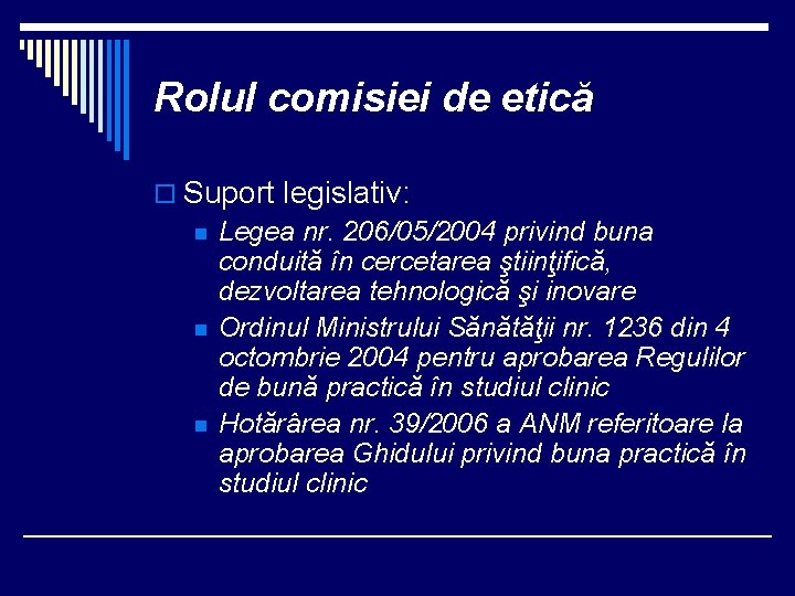 Rolul comisiei de etică o Suport legislativ: n Legea nr. 206/05/2004 privind buna conduită