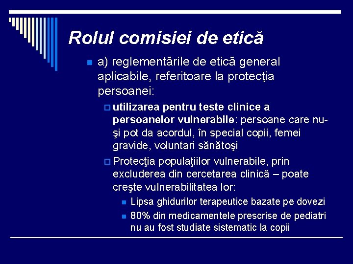 Rolul comisiei de etică n a) reglementările de etică general aplicabile, referitoare la protecţia