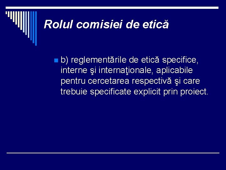 Rolul comisiei de etică n b) reglementările de etică specifice, interne şi internaţionale, aplicabile