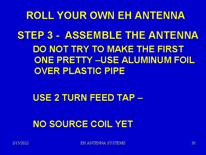 ROLL YOUR OWN EH ANTENNA STEP 3 - ASSEMBLE THE ANTENNA DO NOT TRY