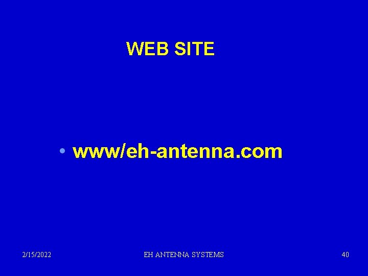 WEB SITE • www/eh-antenna. com 2/15/2022 EH ANTENNA SYSTEMS 40 