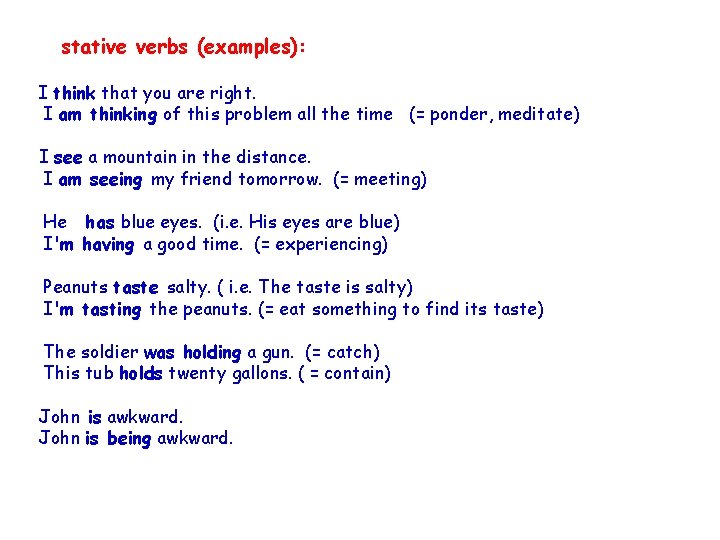 stative verbs (examples): I think that you are right. I am thinking of this