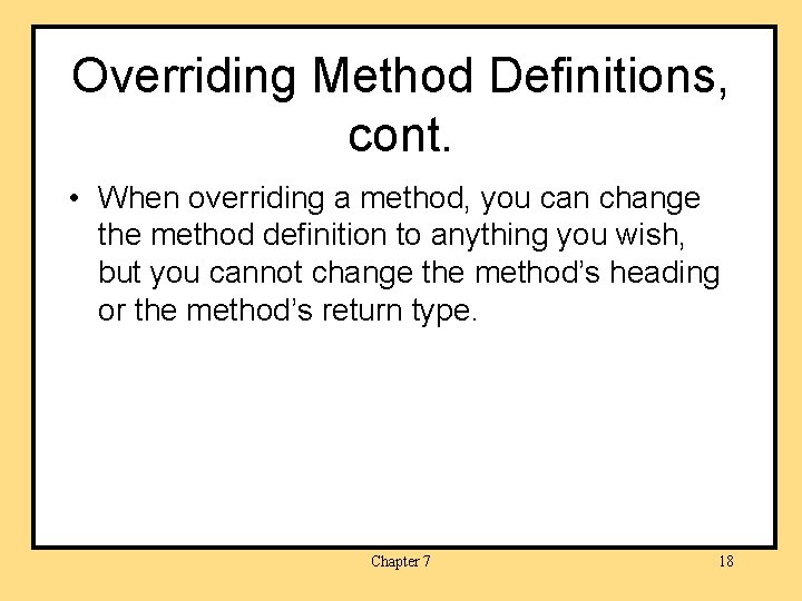 Overriding Method Definitions, cont. • When overriding a method, you can change the method