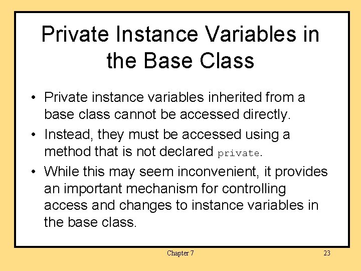 Private Instance Variables in the Base Class • Private instance variables inherited from a