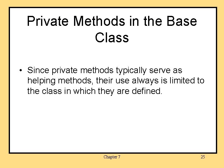 Private Methods in the Base Class • Since private methods typically serve as helping