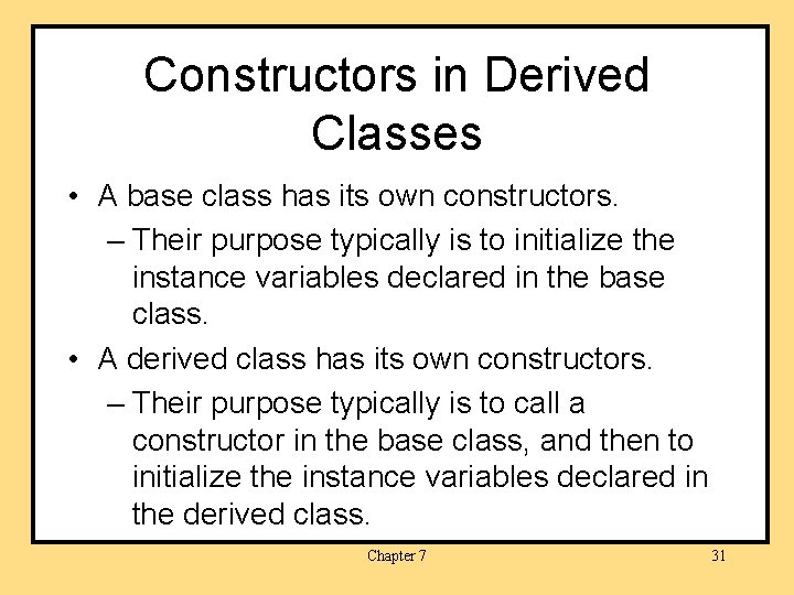 Constructors in Derived Classes • A base class has its own constructors. – Their