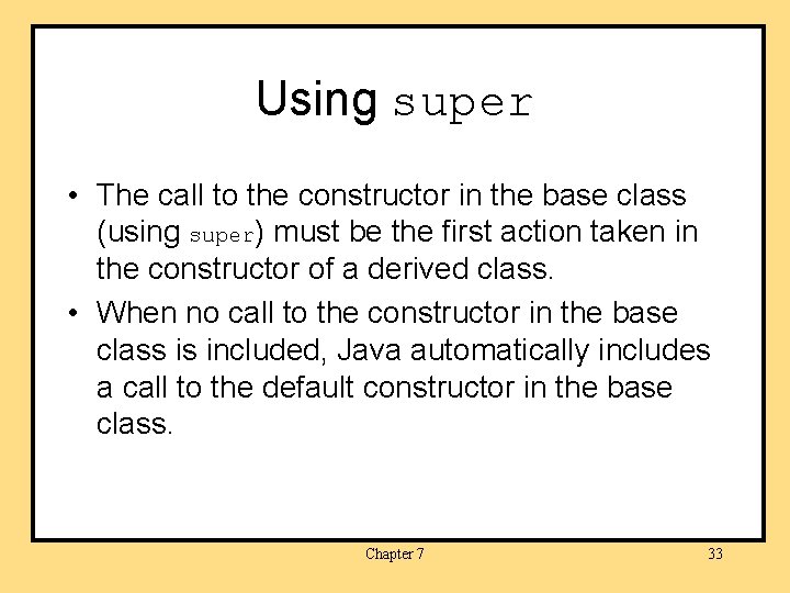 Using super • The call to the constructor in the base class (using super)