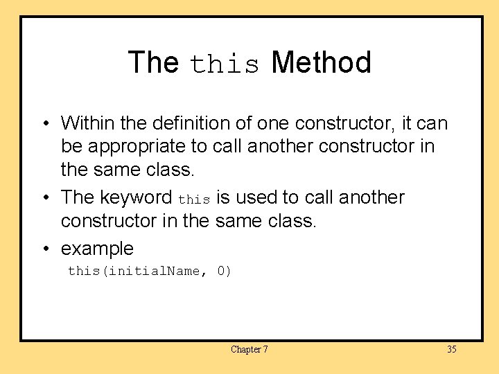 The this Method • Within the definition of one constructor, it can be appropriate