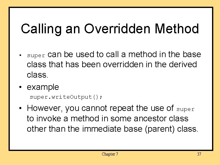 Calling an Overridden Method can be used to call a method in the base