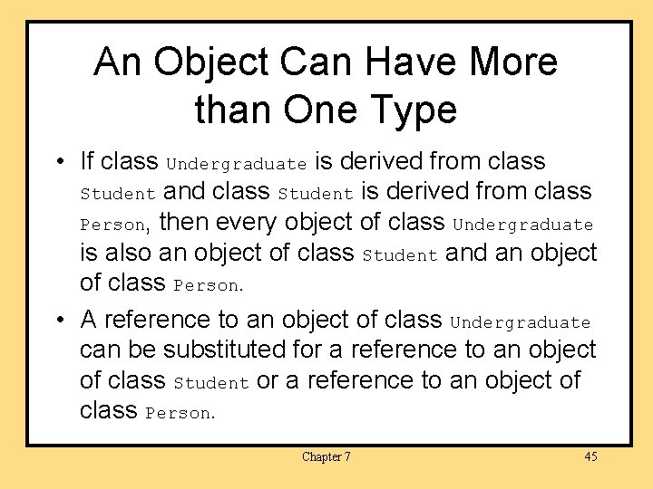 An Object Can Have More than One Type • If class Undergraduate is derived