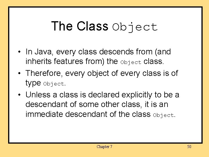 The Class Object • In Java, every class descends from (and inherits features from)