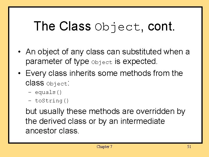 The Class Object, cont. • An object of any class can substituted when a