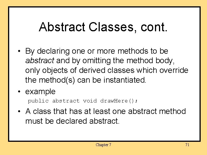 Abstract Classes, cont. • By declaring one or more methods to be abstract and