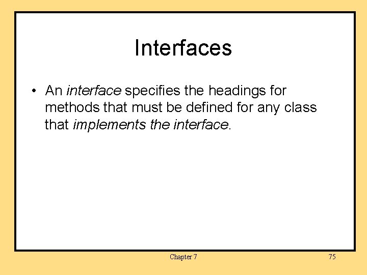 Interfaces • An interface specifies the headings for methods that must be defined for