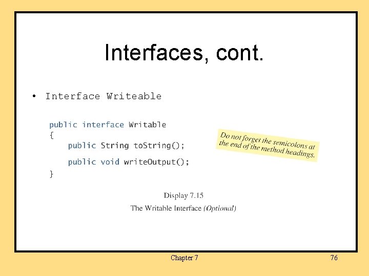 Interfaces, cont. • Interface Writeable Chapter 7 76 