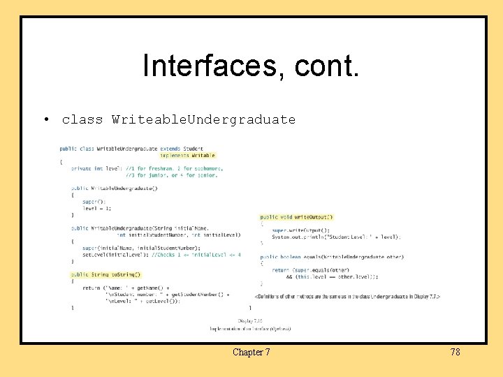 Interfaces, cont. • class Writeable. Undergraduate Chapter 7 78 