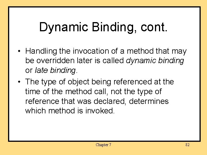 Dynamic Binding, cont. • Handling the invocation of a method that may be overridden