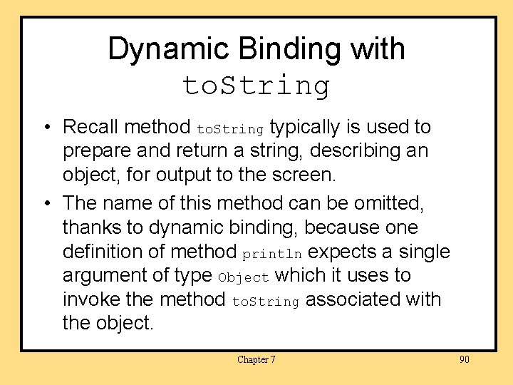 Dynamic Binding with to. String • Recall method to. String typically is used to