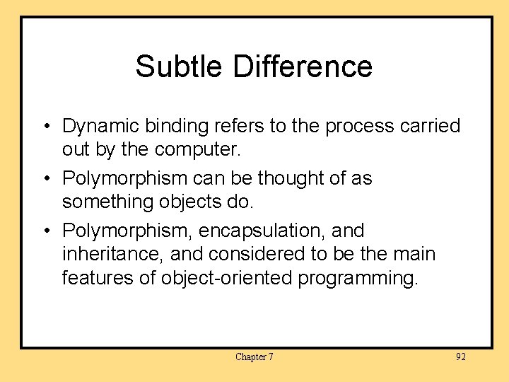 Subtle Difference • Dynamic binding refers to the process carried out by the computer.