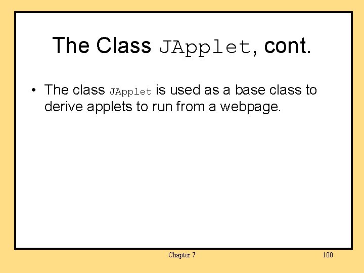 The Class JApplet, cont. • The class JApplet is used as a base class