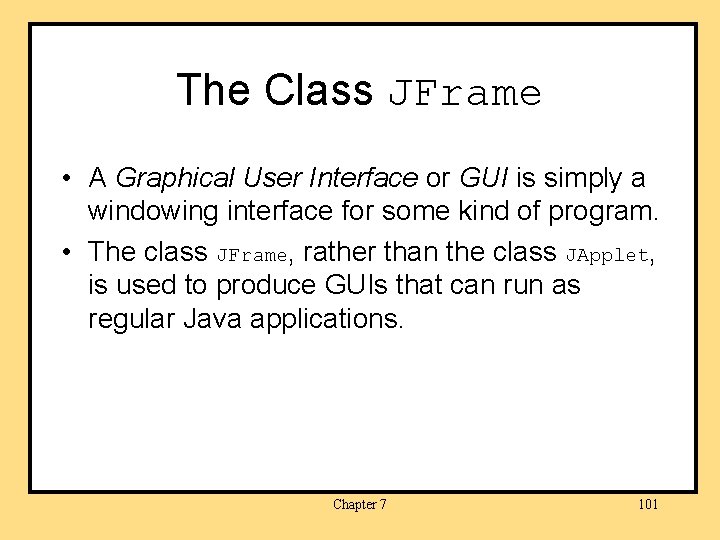 The Class JFrame • A Graphical User Interface or GUI is simply a windowing