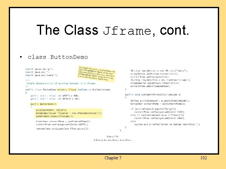 The Class Jframe, cont. • class Button. Demo Chapter 7 102 