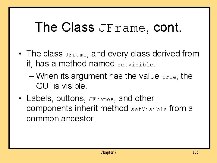 The Class JFrame, cont. • The class JFrame, and every class derived from it,