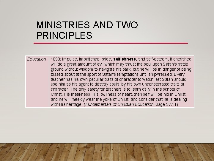 MINISTRIES AND TWO PRINCIPLES Education 1893: Impulse, impatience, pride, selfishness, and self-esteem, if cherished,