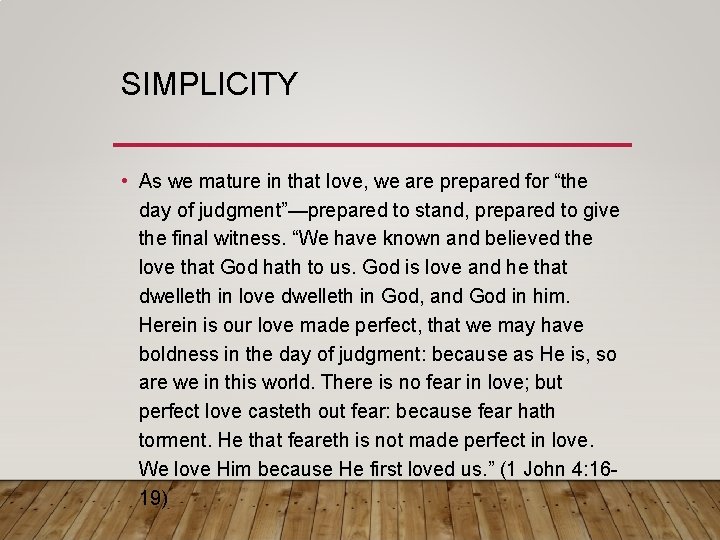 SIMPLICITY • As we mature in that love, we are prepared for “the day