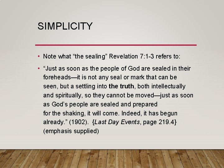 SIMPLICITY • Note what “the sealing” Revelation 7: 1 -3 refers to: • “Just