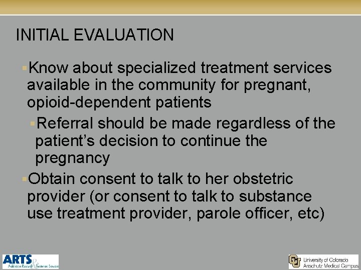INITIAL EVALUATION §Know about specialized treatment services available in the community for pregnant, opioid-dependent