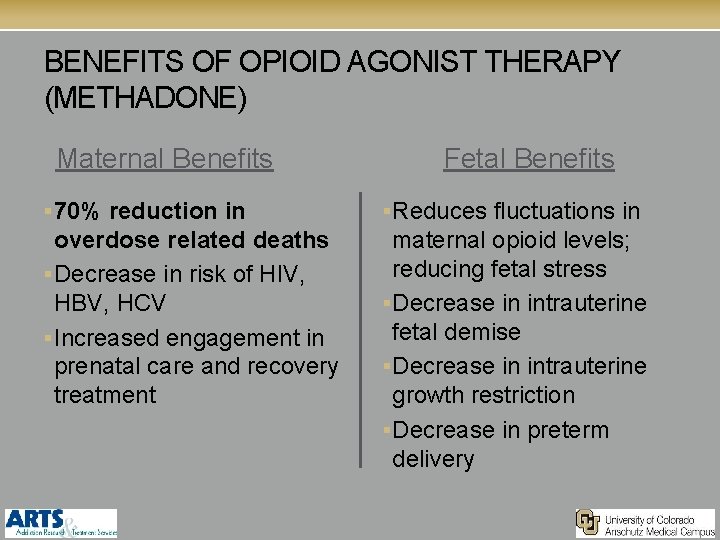 BENEFITS OF OPIOID AGONIST THERAPY (METHADONE) Maternal Benefits Fetal Benefits § 70% reduction in