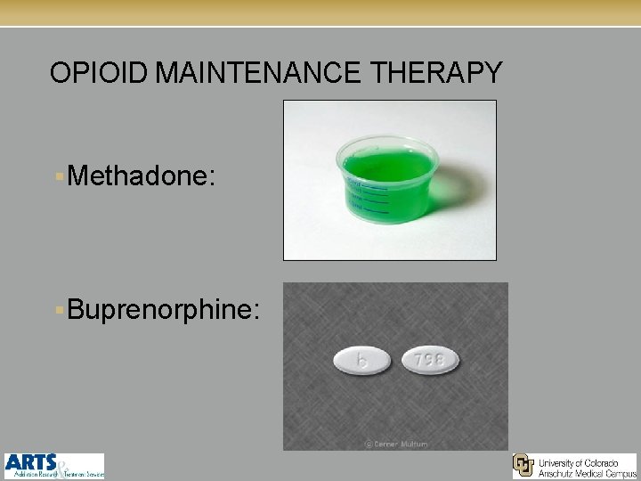 OPIOID MAINTENANCE THERAPY §Methadone: §Buprenorphine: 