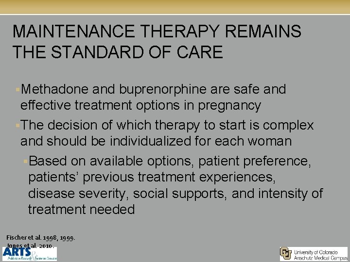 MAINTENANCE THERAPY REMAINS THE STANDARD OF CARE §Methadone and buprenorphine are safe and effective