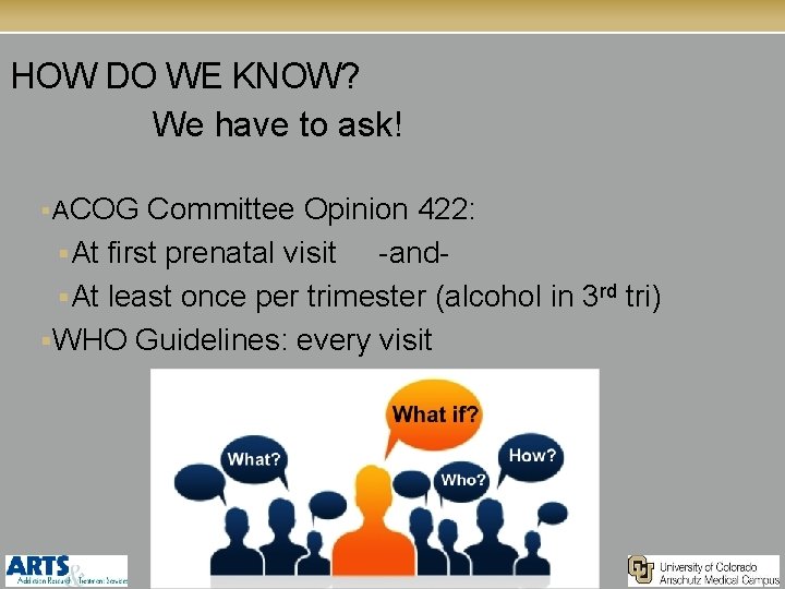 HOW DO WE KNOW? We have to ask! § ACOG Committee Opinion 422: §At